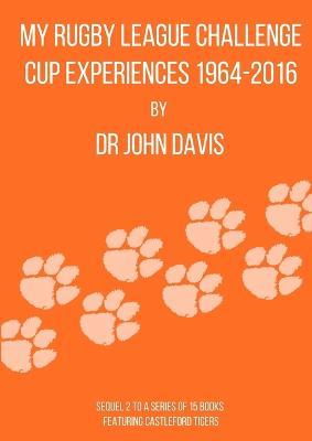 My Rugby League Challenge Cup Experiences 1964-2016 - John Davis - cover