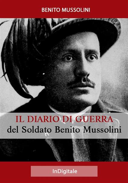 Il Diario di Guerra del Soldato Benito Mussolini - Benito Mussolini - ebook