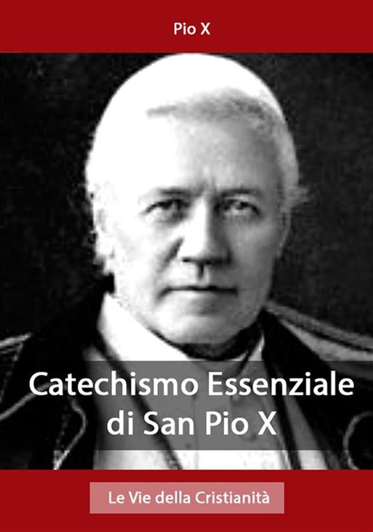 Catechismo Essenziale di San Pio X - Pio X - ebook