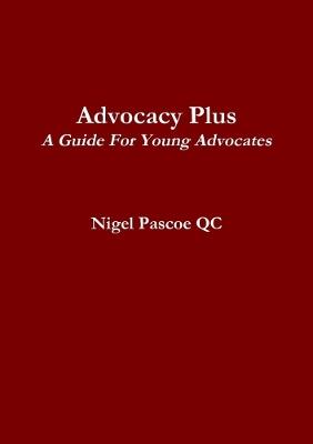 Advocacy Plus: A Guide For Young Advocates - Nigel Pascoe - cover