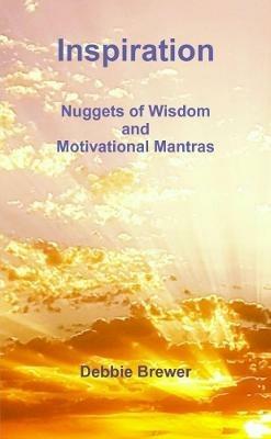 Inspiration: Nuggets of Wisdom and Motivational Mantras - Debbie Brewer - cover