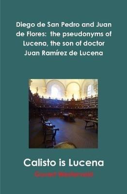Diego de San Pedro and Juan de Flores:  the pseudonyms of Lucena, the son of doctor Juan Ramirez de Lucena - Govert Westerveld - cover