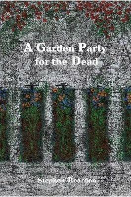 A Garden Party for the Dead - Stephen Reardon - cover