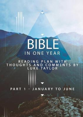 Bible in one year - Part 1, January to June - reading plan with thoughts and comments by Luke Taylor - Luke Taylor - cover