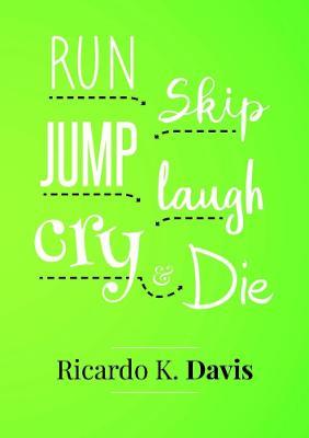 Run, Skip, Jump, Laugh, Cry, and Die - Ricardo Davis - cover