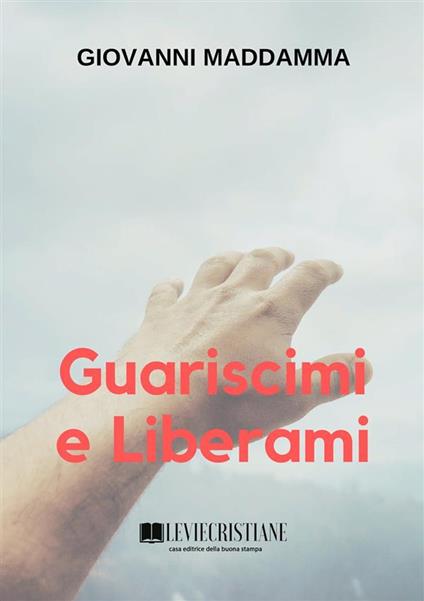 Guariscimi e Liberami - Giovanni Maddamma - ebook