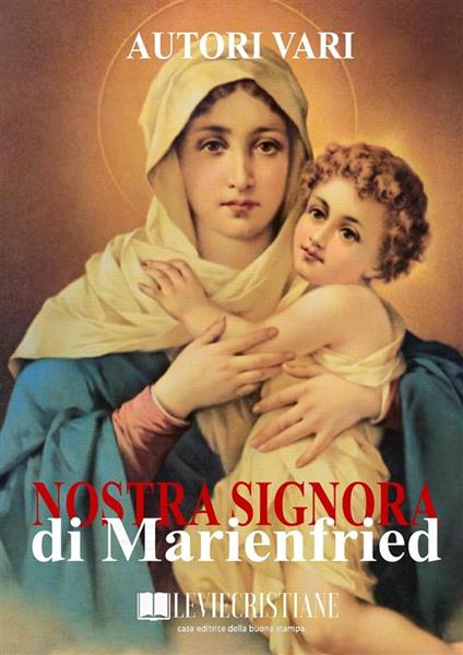 Nostra signora di Marienfried - Autori vari - ebook