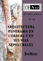 CHArq 11: ARQUITECTURA FUNERARIA EN CORDUBA Y EN SUS VIAS SEPULCRALES