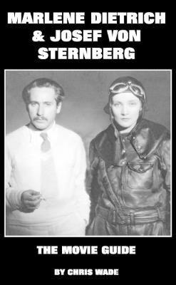 Marlene Dietrich and Josef von Sternberg: The Movie Guide - chris wade - cover