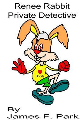 Renee Rabbit, Private Detective - James F Park - cover