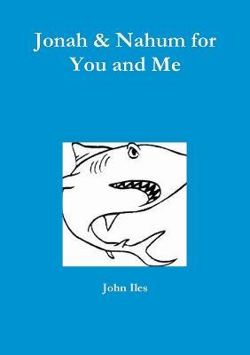 Jonah & Nahum for You and Me - John Iles - cover