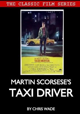 Classic Film Series: Martin Scorsese's Taxi Driver - chris wade - cover