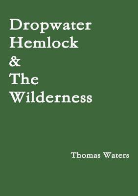 Dropwater Hemlock & The Wilderness - Thomas Waters - cover