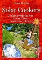 Solar Cookers. Cooking with the Sun, History, Theory, Construction, Recipes