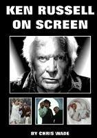 Ken Russell On Screen - chris wade - cover