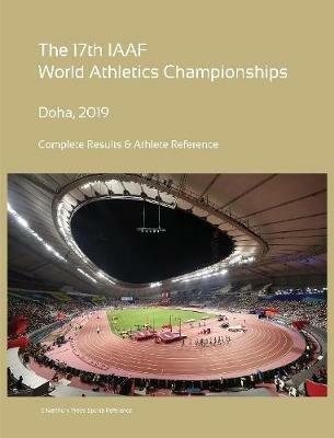 17th World Athletics Championships - Doha 2019. Complete Results & Athlete Reference - Simon Barclay - cover