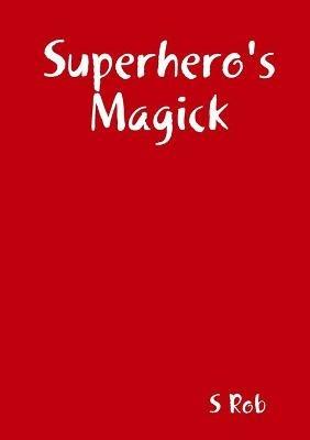 Superhero's Magick - S Rob - cover