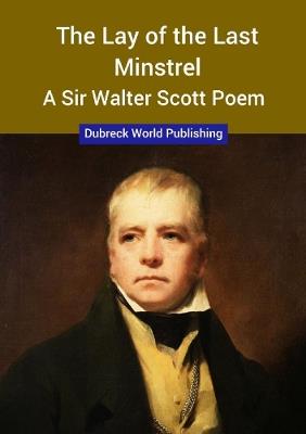The Lay of the Last Minstrel, a Sir Walter Scott Poem - Dubreck World Publishing - cover