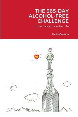 The 365-Day Alcohol-Free Challenge: How to start a sober life - Helio Cuenca - cover