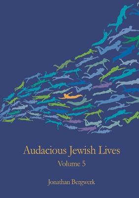 Audacious Jewish Lives Volume 5 - Jonathan Bergwerk - cover