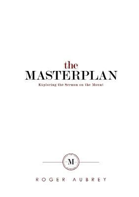 The Masterplan: Exploring the Sermon on the Mount - Roger Aubrey - cover