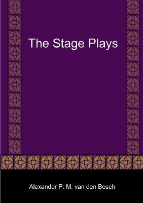 The Stage Plays - Alexander P M Van Den Bosch - cover
