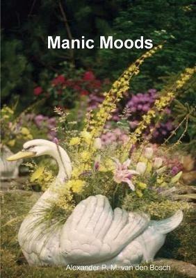 Manic Moods - Alexander P M Van Den Bosch - cover