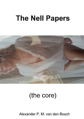The Nell Papers (the core) - Alexander P M Van Den Bosch - cover