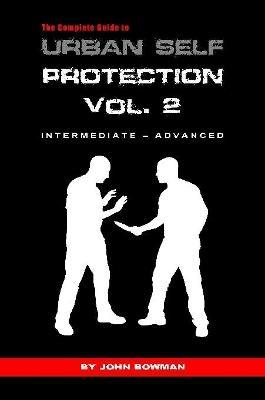 The Complete Guide to Urban Self Protection: Volume 2 - John Bowman - cover