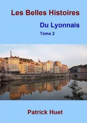 Les Belles histoires du Lyonnais - Tome 2 - Patrick Huet - cover
