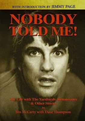 Nobody Told Me: My Life with the Yardbirds, Renaissance and Other Stories - Jim McCarty,Dave Thompson - cover