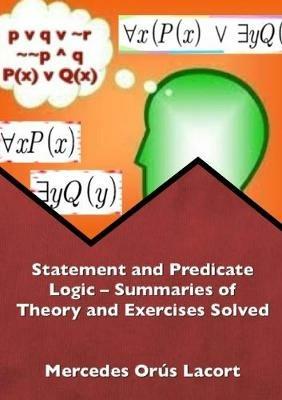 Statement and Predicate Logic - Summaries of Theory and Exercises Solved - Mercedes Orus Lacort - cover