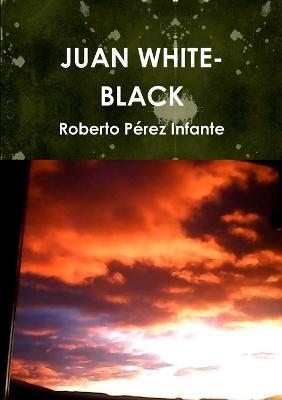 Juan White-Black - Roberto Perez Infante - cover