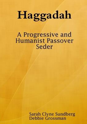 Haggadah: A Progressive and Humanist Passover Seder - Sarah Clyne Sundberg,Debbie Grossman - cover