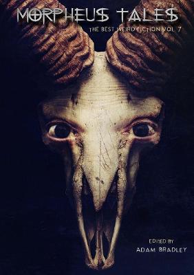 Morpheus Tales: The Best Weird Fiction Volume 7 - Adam Bradley,Richard Farren Barber,Philip Roberts - cover