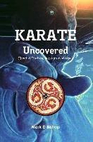 Karate Uncovered (Fact & Fiction, Wisdom & Magic) - Mark D Bishop - cover