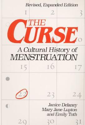 The Curse: A CULTURAL HISTORY OF MENSTRUATION - Janice Delaney,Mary Jane Lupton,Emily Toth - cover