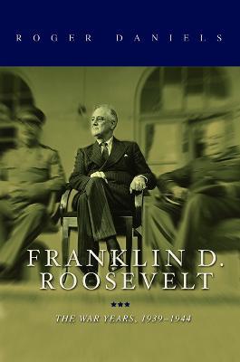 Franklin D. Roosevelt: The War Years, 1939-1945 - Roger Daniels - cover