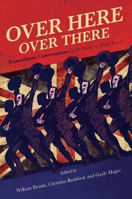 Over Here, Over There: Transatlantic Conversations on the Music of World War I - cover