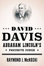David Davis, Abraham Lincoln's Favorite Judge