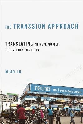 The Transsion Approach: Translating Chinese Mobile Technology in Africa - Miao Lu - cover