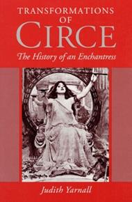 Transformations of Circe: The HISTORY of an ENCHANTRESS