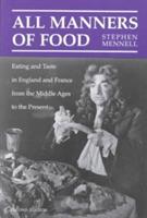 All Manners of Food: Eating and Taste in England and France from the Middle Ages to the Present - Stephen Mennell - cover