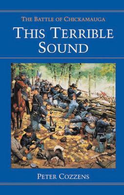 This Terrible Sound: THE BATTLE OF CHICKAMAUGA - Peter Cozzens - cover
