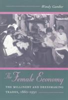 The Female Economy: The Millinery and Dressmaking Trades, 1860-1930