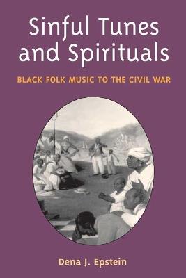 Sinful Tunes and Spirituals: Black Folk Music to the Civil War - Dena J. Epstein - cover