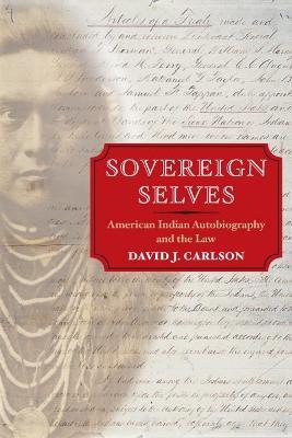 Sovereign Selves: American Indian Autobiography and the Law - David J. Carlson - cover