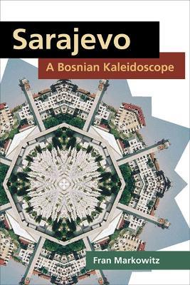 Sarajevo: A Bosnian Kaleidoscope - Fran Markowitz - cover