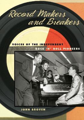 Record Makers and Breakers: Voices of the Independent Rock 'n' Roll Pioneers - John Broven - cover
