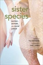 Sister Species: Women, Animals and Social Justice